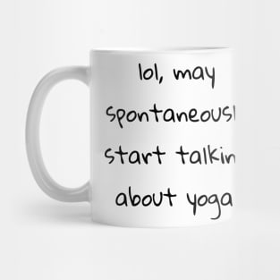lol may spontaneously start talking about yoga Mug